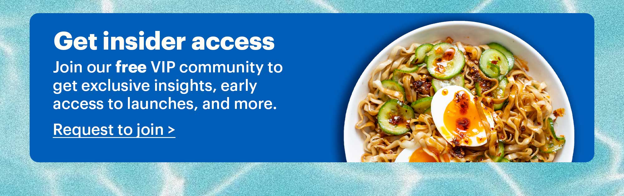 Get insider access Join our free VIP community group to get exclusive insights, early access to launches, and more. Request to join >