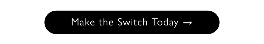 Make The Switch Today
