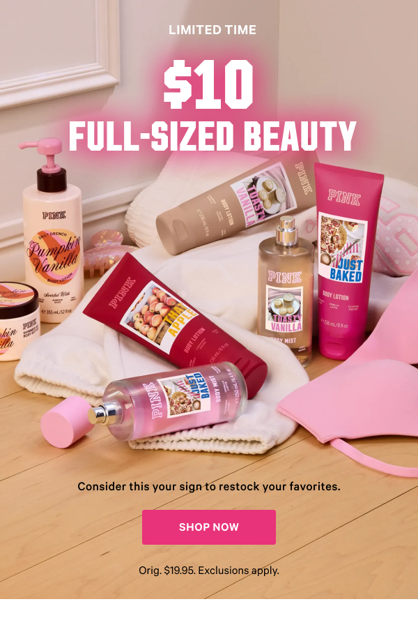 Limited Time 
$10 Full-Sized Beauty Consider this your sign to restock your favorites. Orig. $19.95. Exclusions apply. Shop Now