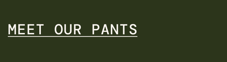 Meet Our Pants