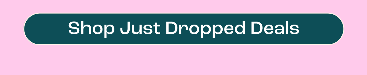 Shop Just Dropped Deals