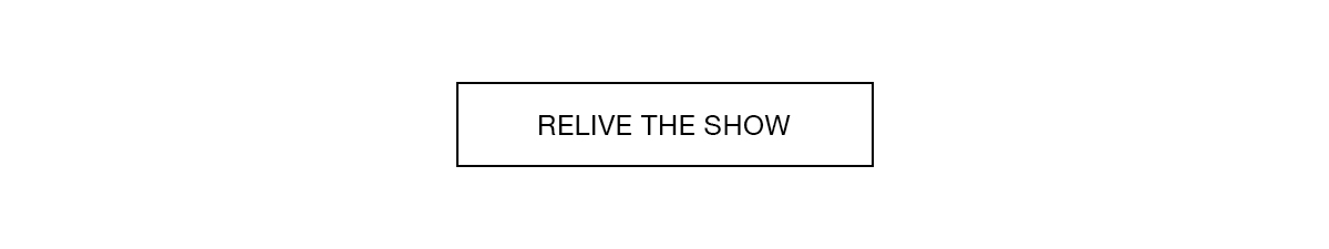RELIVE THE SHOW
