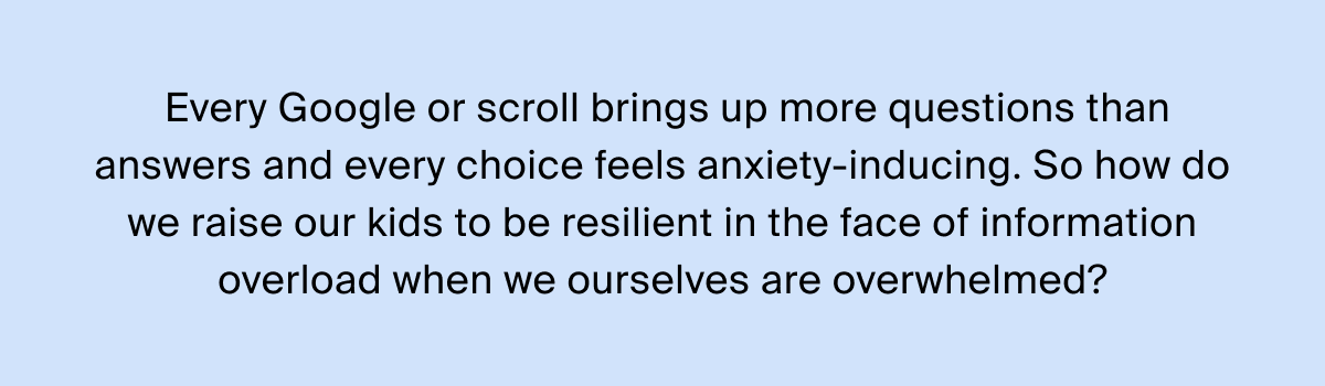Every Google or scroll brings up more questions than answers and every choice feels anxiety-inducing.