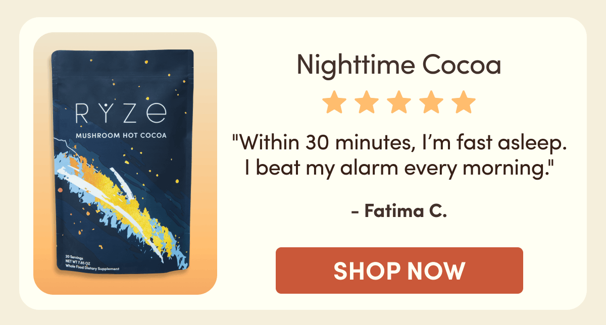 Nighttime Cocoa | "Within 30 minutes, I'm fast asleep. I beat my alarm every morning." - Fatima C. | Shop Now