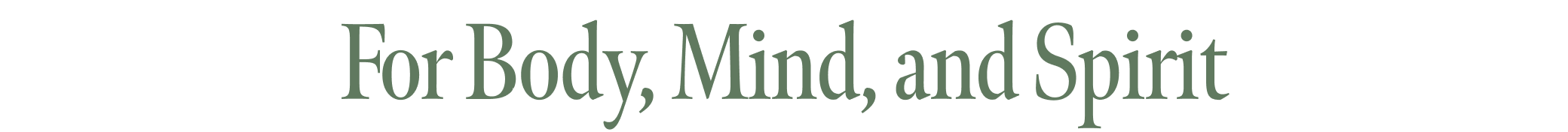For Body, Mind, and Spirit