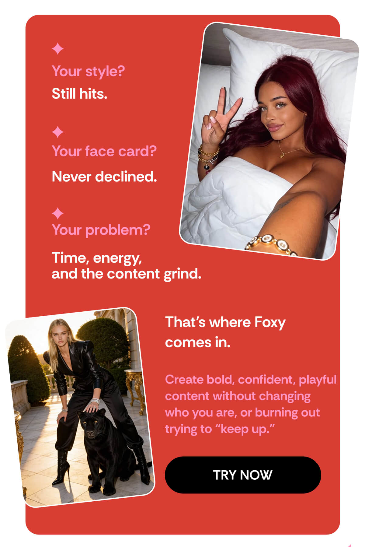 Your style? Still hits. Your face card? Never declined. Your problem? Time, energy, and the content grind. That’s where Foxy  comes in.  Create bold, confident, playful content without changing who you are, or burning out trying to “keep up.”