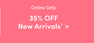 Online Only | 35% Off New Arrivals* >