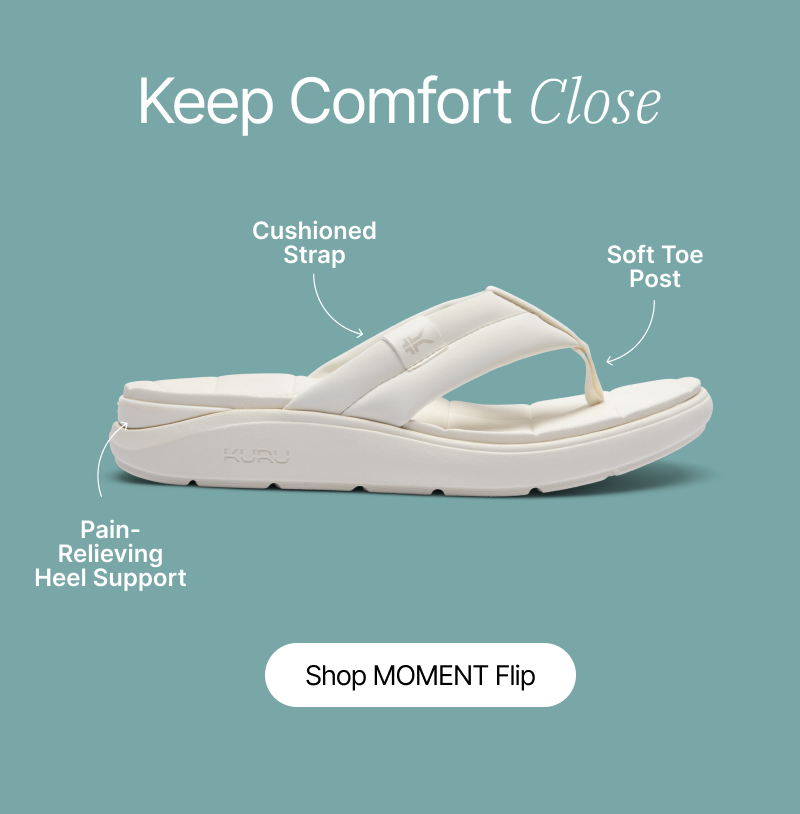 Keep Comfort Close - Cushioned strap, soft toe post, total support.