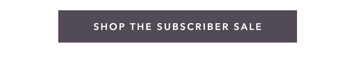 Shop the Subscriber Sale