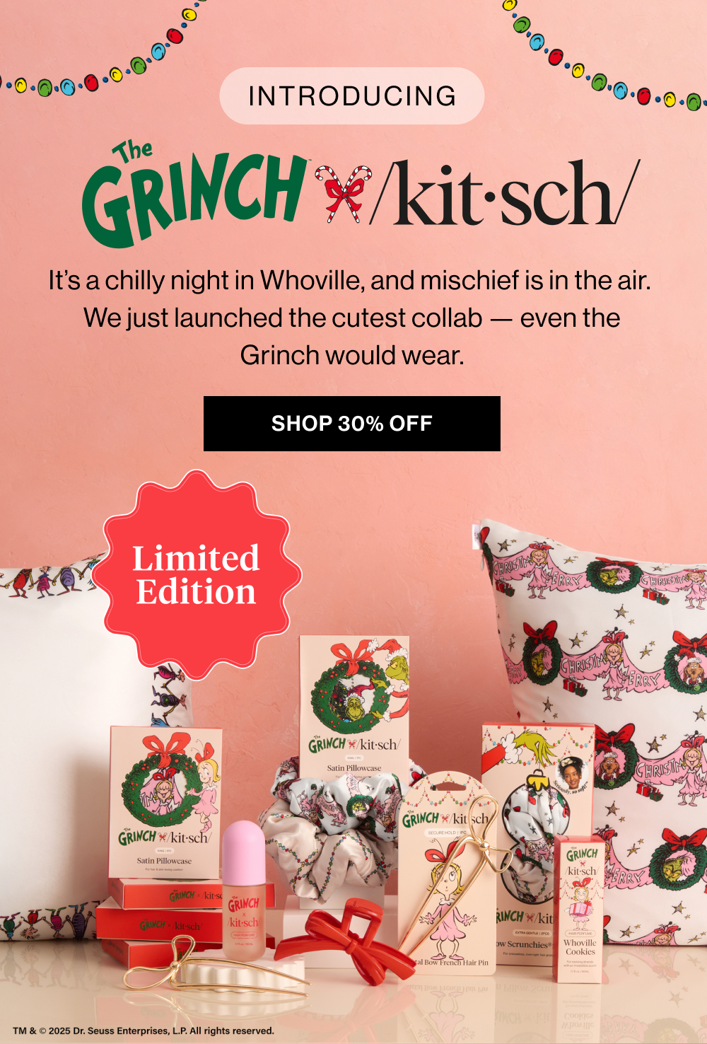 The Grinch x Kitsch: It’s a chilly night in Whoville, and mischief is in the air.  We just launched the cutest collab — even the Grinch would wear.