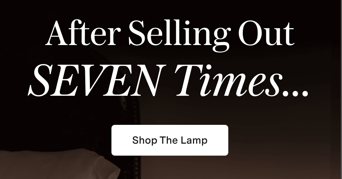 After selling out SEVEN times...  [ Shop the Lamp ]