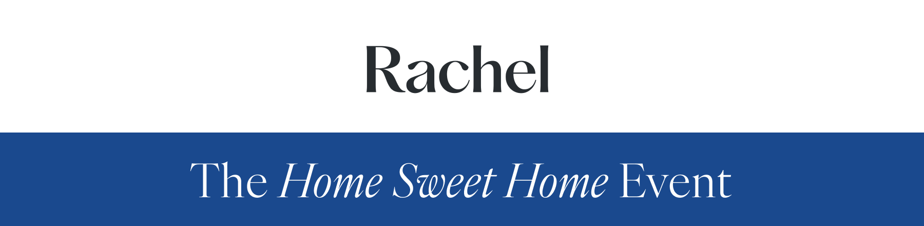 RACHEL - The Home Sweet Home Event.