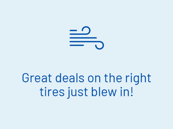 Rain or shine, new tires will put you on cloud nine.