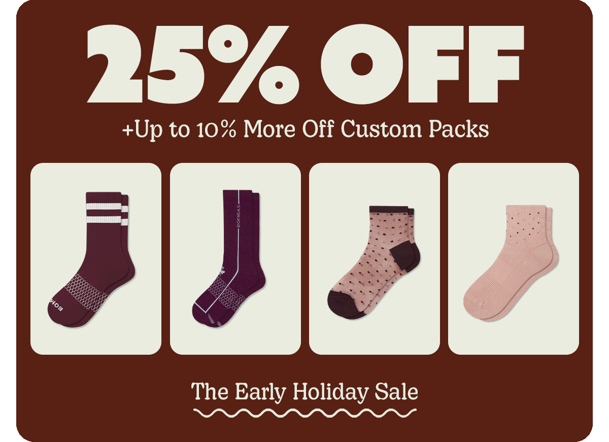 25% OFF +Up to 10% More Off Custom Packs | The Early Holiday Sale