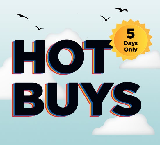 HOT BUYS 5 Days only