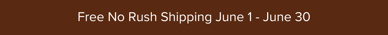 FREE NO RUSH SHIPPING