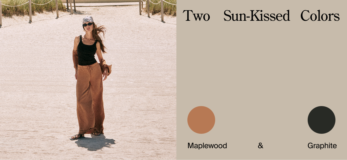 Two sun-kissed colors: Maplewood & Graphite