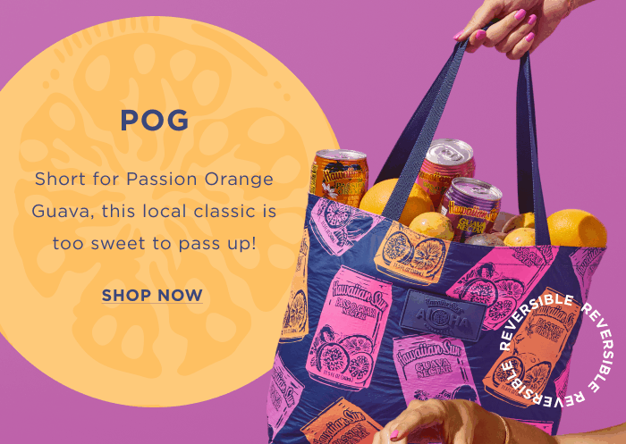 POG Short for passion orange guave, this local classic is too sweet to pass up! SHOP NOW