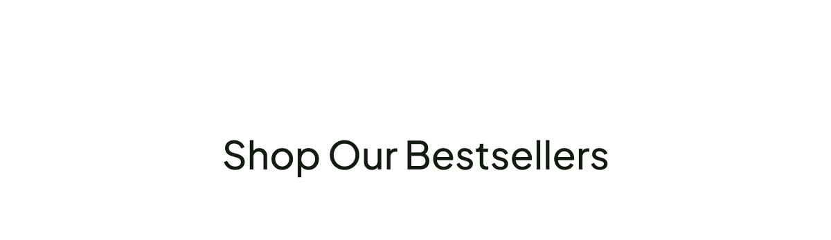 Shop Our Bestsellers