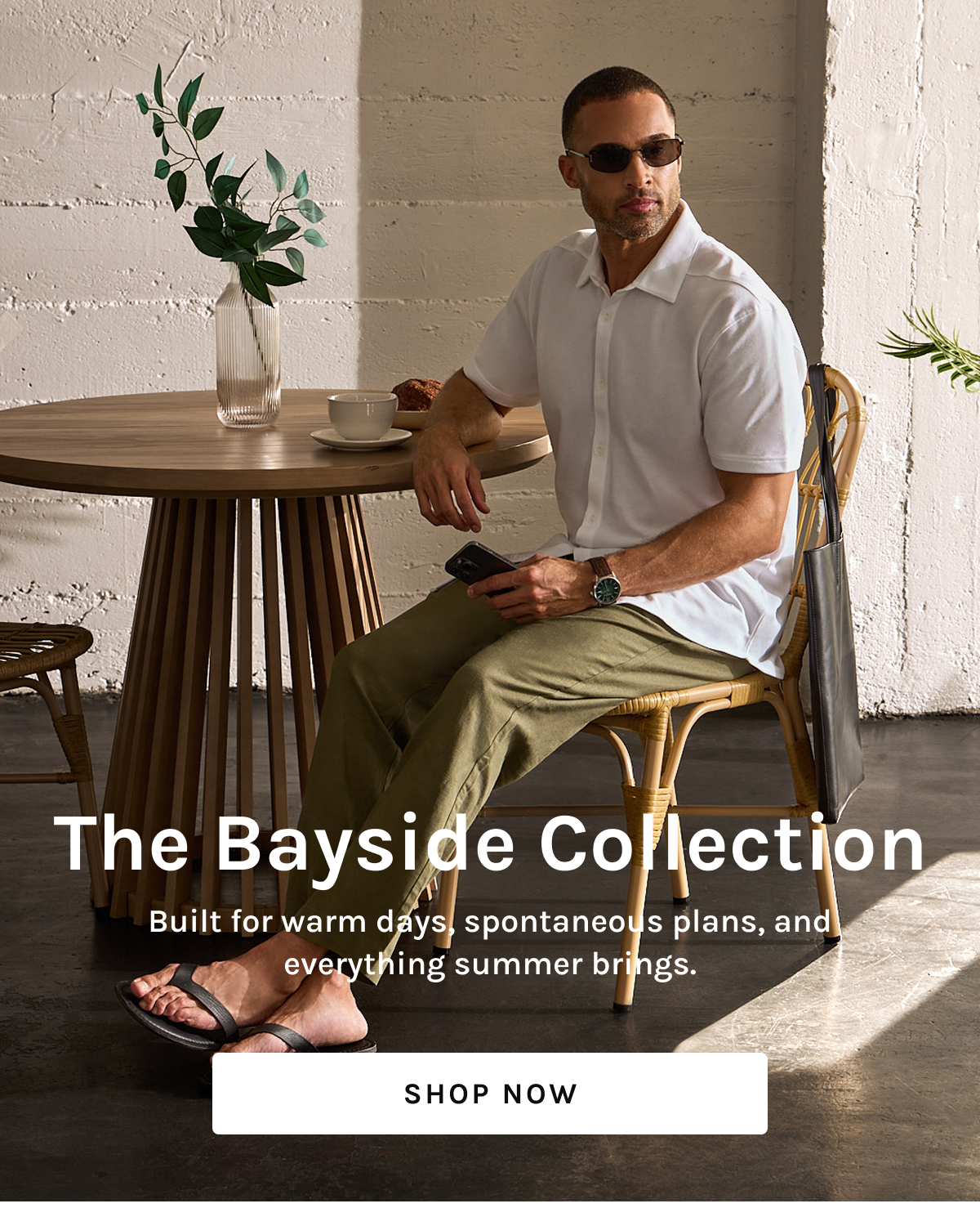 The Bayside Collection  Built for warm days, spontaneous plans, and everything summer brings.  [[SHOP NOW]]