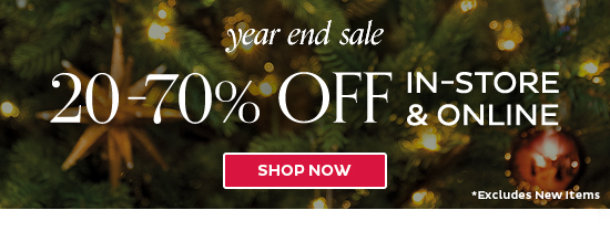 Year End Sale - 20-70% Off In-Store & Online - Shop Now (excludes new items)