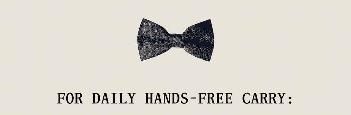 FOR DAILY HANDS-FREE CARRY