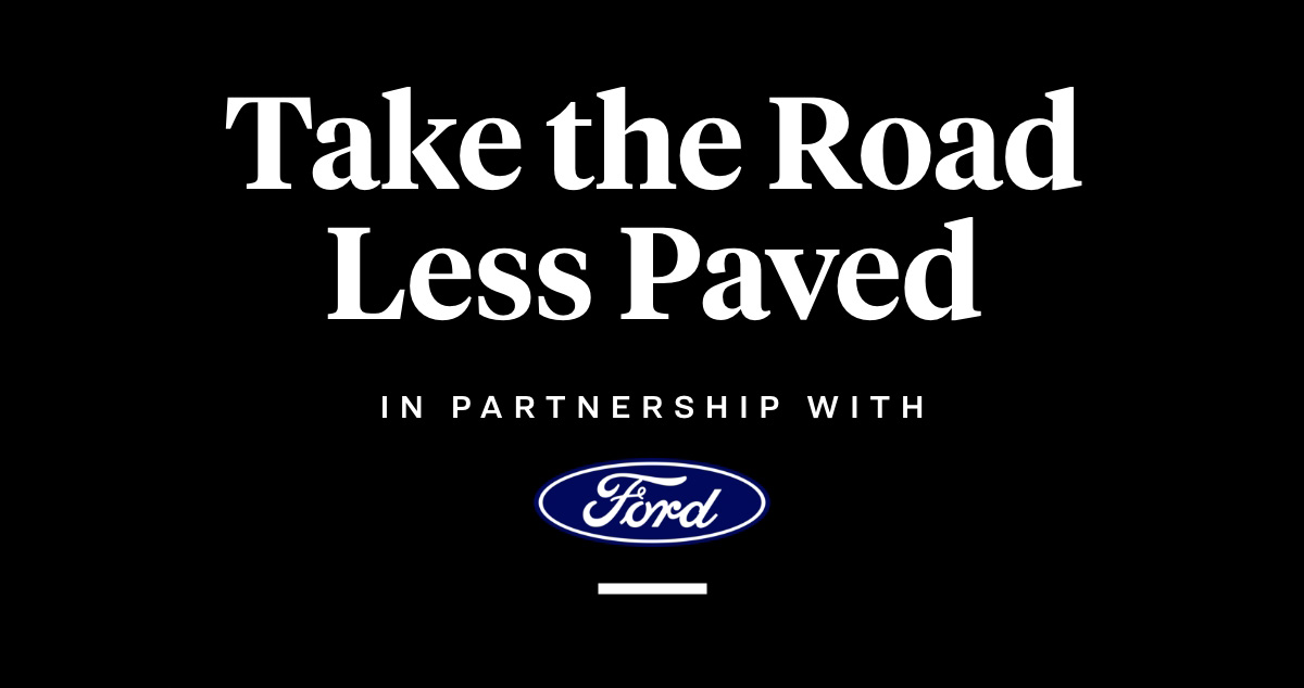Take the Road Less Paved. In Partnership with Ford. 