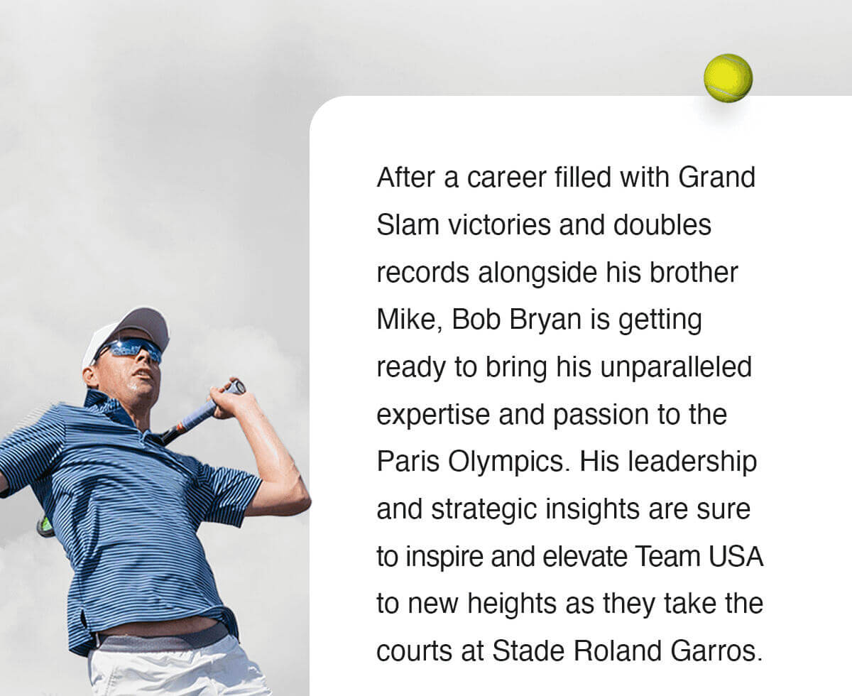 Bob Bryan is getting ready to bring his unparalleled expertise and passion to the Paris Olympics.