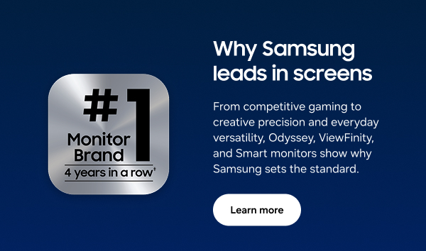 Why Samsung leads in screens - From competitive gaming to creative precision and everyday versatility, Odyssey, ViewFinity, and Smart monitors show why Samsung sets the standard. - Learn more