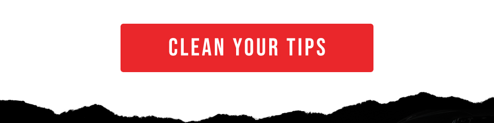 CLEAN YOUR TIPS