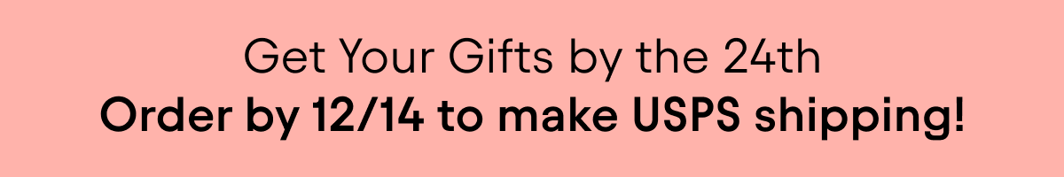 Order by 12/14 to get it by Dec 24