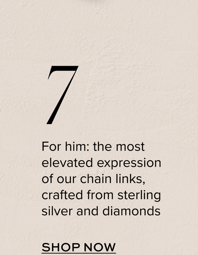 For him: the most elevated expression of our chain links, crafted from sterling silver and diamonds