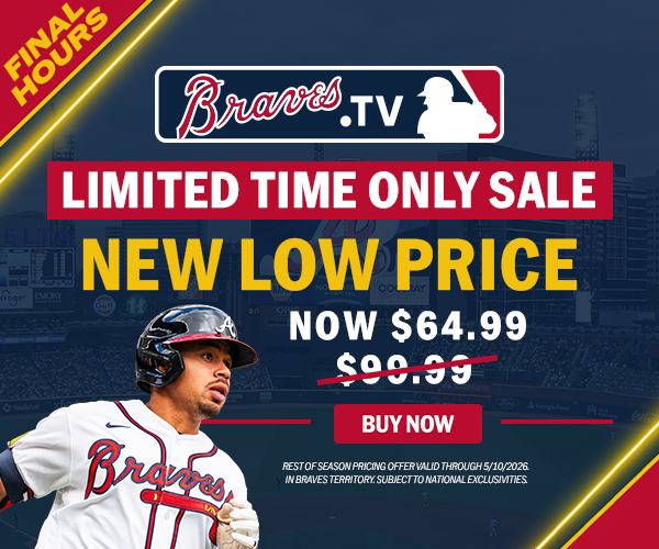 Final hours! Braves.TV Limited Time Only Sale. Now $64.99. Buy now. Rest of season pricing valid through 5/10/26. In Braves territory. Subject to National Exclusivities.