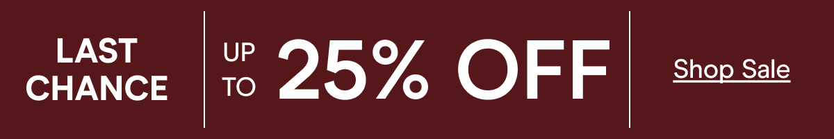 last chance HOLIDAY SALE UP TO 25% OFF Shop Sale