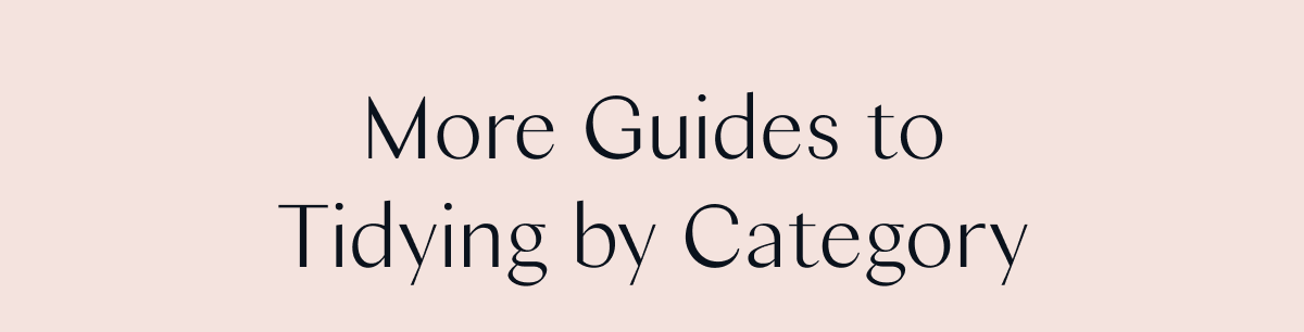 More Guides to Tidying by Category 