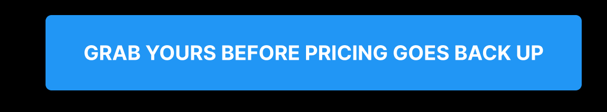 Grab yours before pricing goes back up