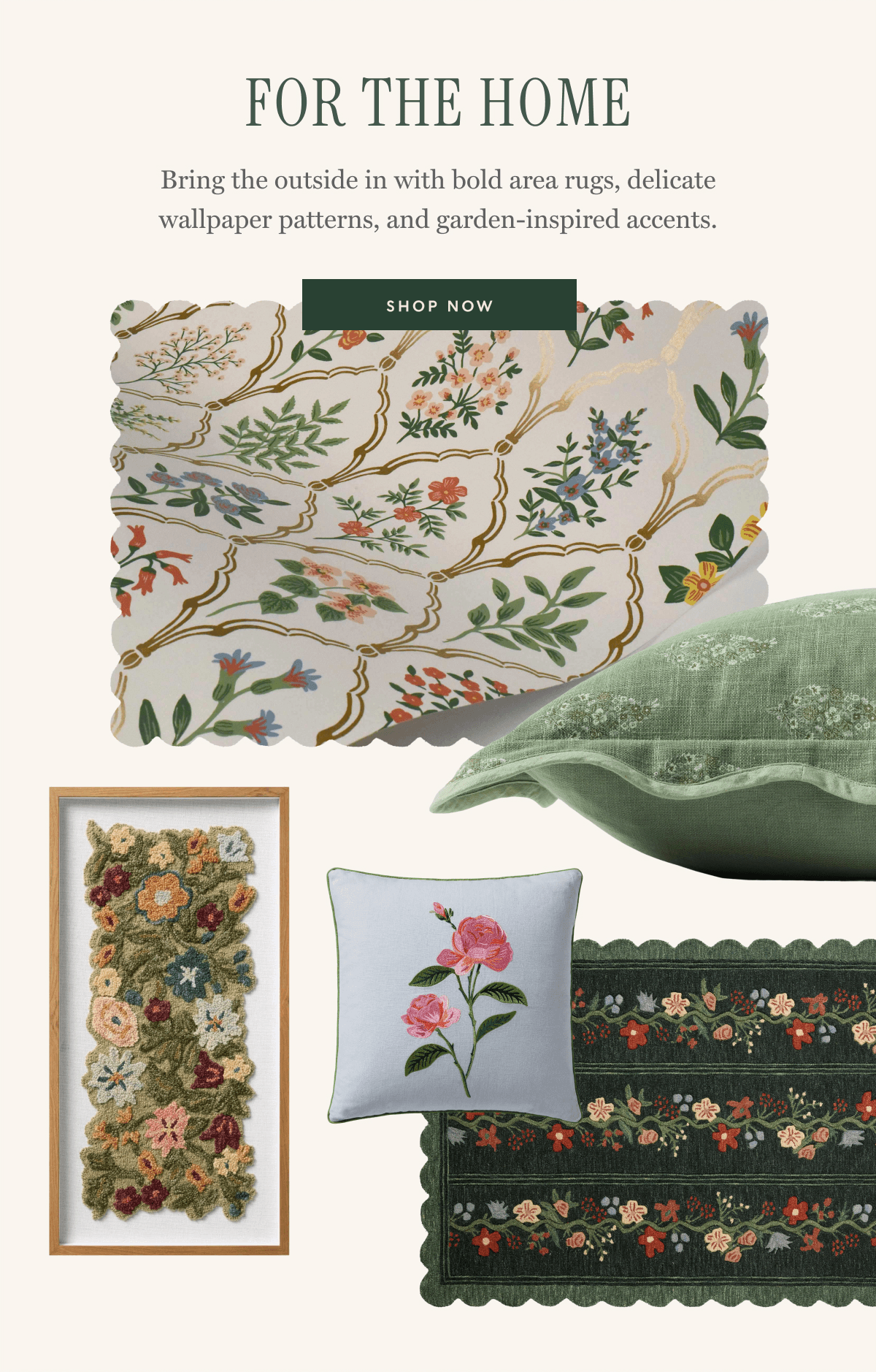 FOR THE HOME - Bring the outside in with bold area rugs, delicate wallpaper patterns, and garden-inspired accents. | SHOP NOW