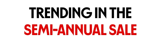 Trending in the Semi-Annual Sale
