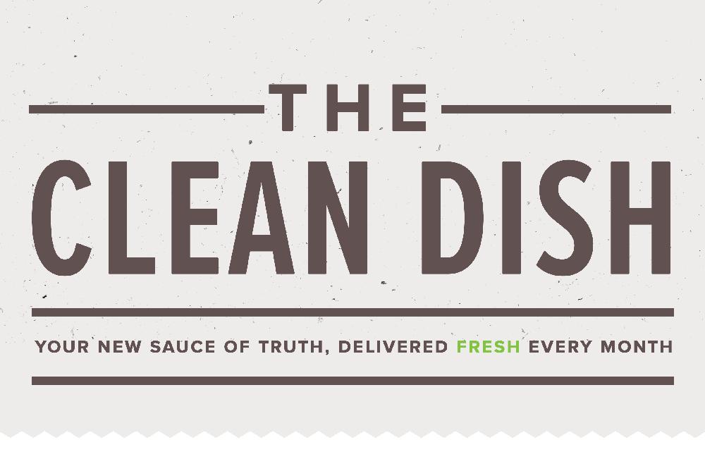 The Clean Dish: Your sauce of truth, delivered FRESH every month