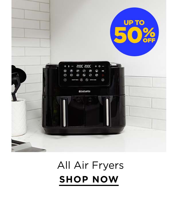 Up to 50% Off All Air Fryers