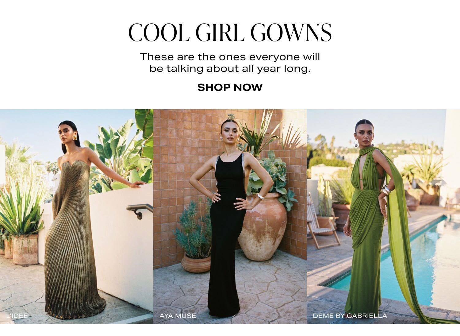 COOL GIRL GOWNS. SHOP NOW
