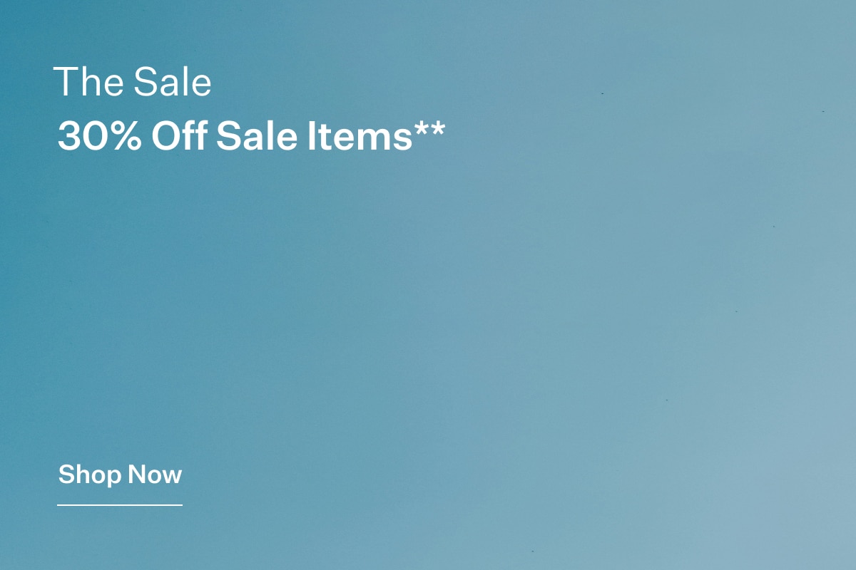 The Sale. 30% Off Sale Items** Shop Now