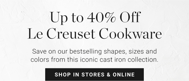 Up to 40% Off Le Creuset Cookware - Save on our bestselling shapes, sizes and colors from this iconic cast iron collection. - shop in stores & online