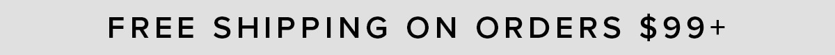 Free Shipping on Orders $99+