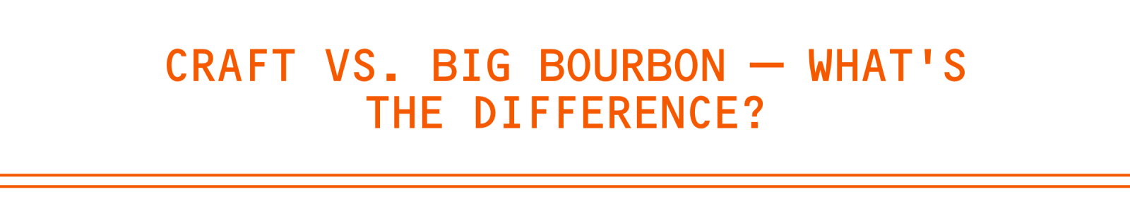 Craft vs. Big Bourbon — What's the Difference