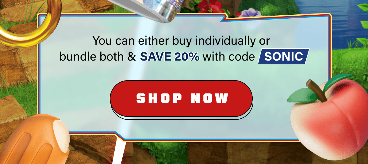 You can either buy individually or bundle both & save 20% with code SONIC