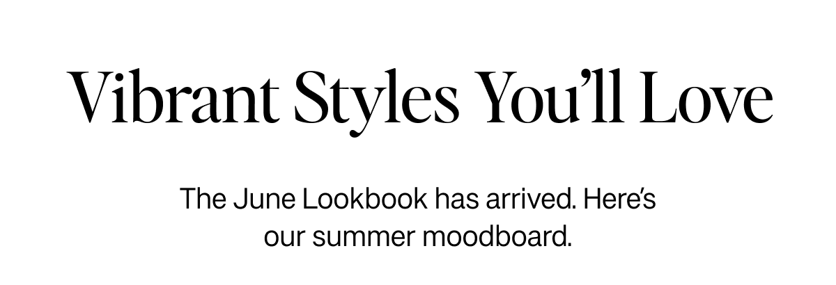 Vibrant Styles You'll Love - The June Lookbook has arrived