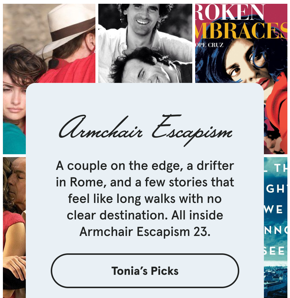 Armchair Escapism - A couple on the edge, a drifter in Rome, and a few stories that feel like long walks with no clear destination. All inside Armchair Escapism 23. [TONIA'S PICKS]