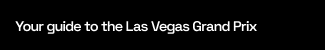 Your guide to the Las Vegas Grand Prix