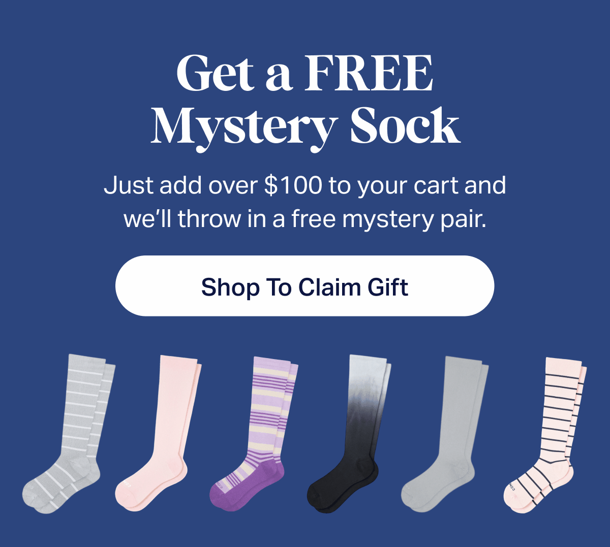 Get a FREE Mystery Sock | Just add over $100 to your cart and we'll throw in a free mystery pair. | Shop To Claim Gift